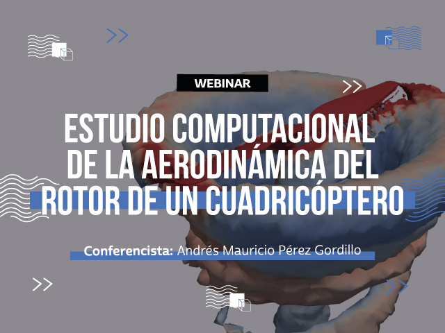 Andrés Mauricio nos contará sobre la aerodinámica del rotor de un cuadricóptero