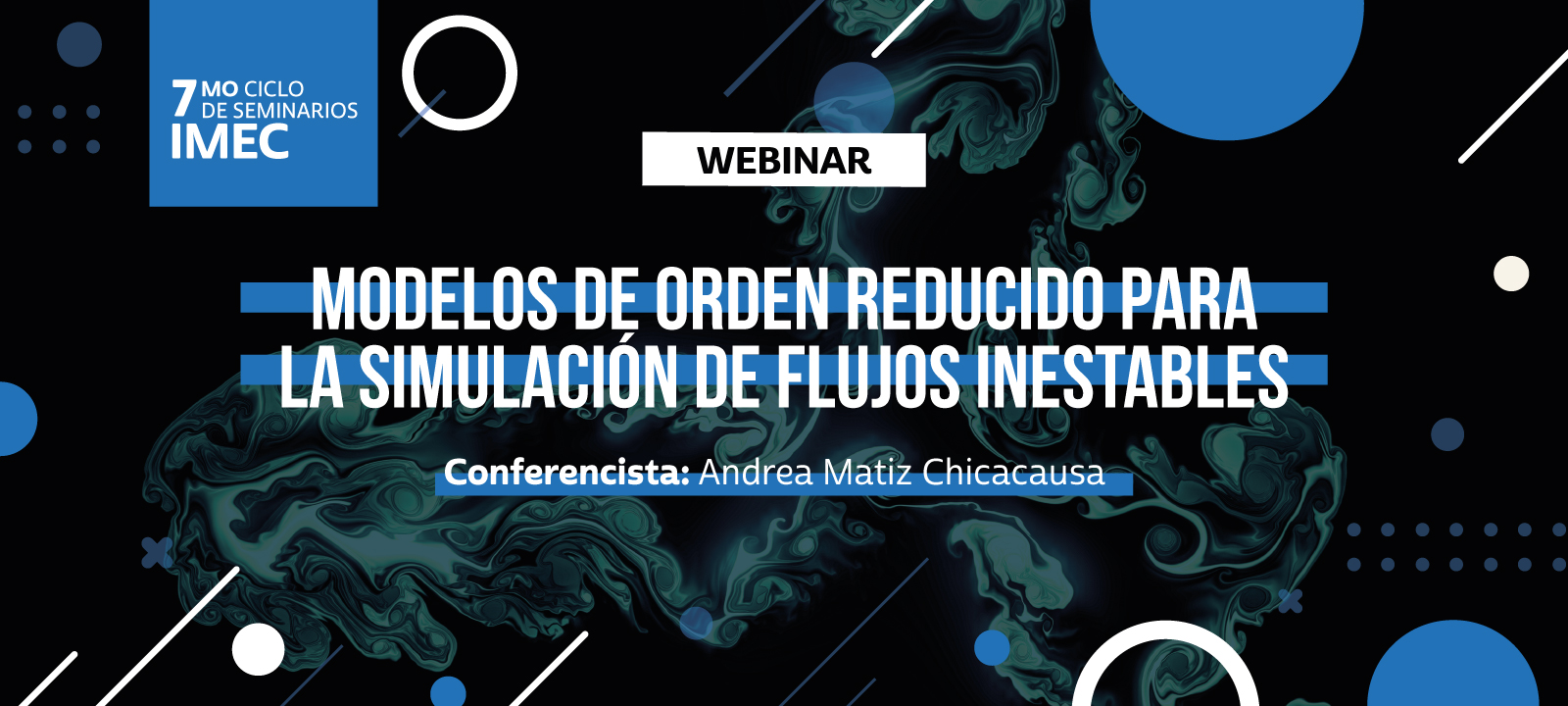 Séptimo ciclo de seminarios IMEC Modelos de Orden Reducido para la simulación de flujos inestables con Andrea Matiz Chicacausa