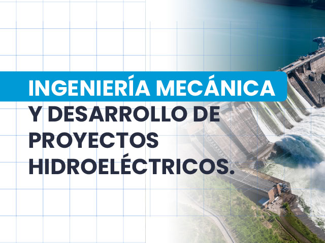 Ingeniería Mecánica y Desarrollo de Proyectos Hidroeléctricos, egresado Oscar Alvarez Ingeniería Mecánica y Desarrollo de Proyectos Hidroeléctricos, egresado Oscar Alvarez