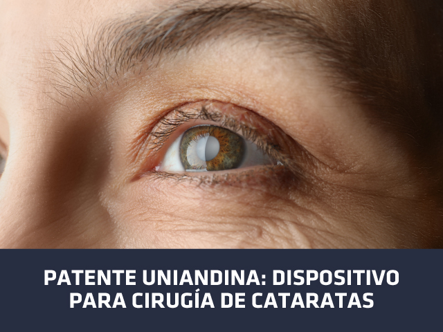 Patente Uniandina – Dispositivo para cirugía de cataratas