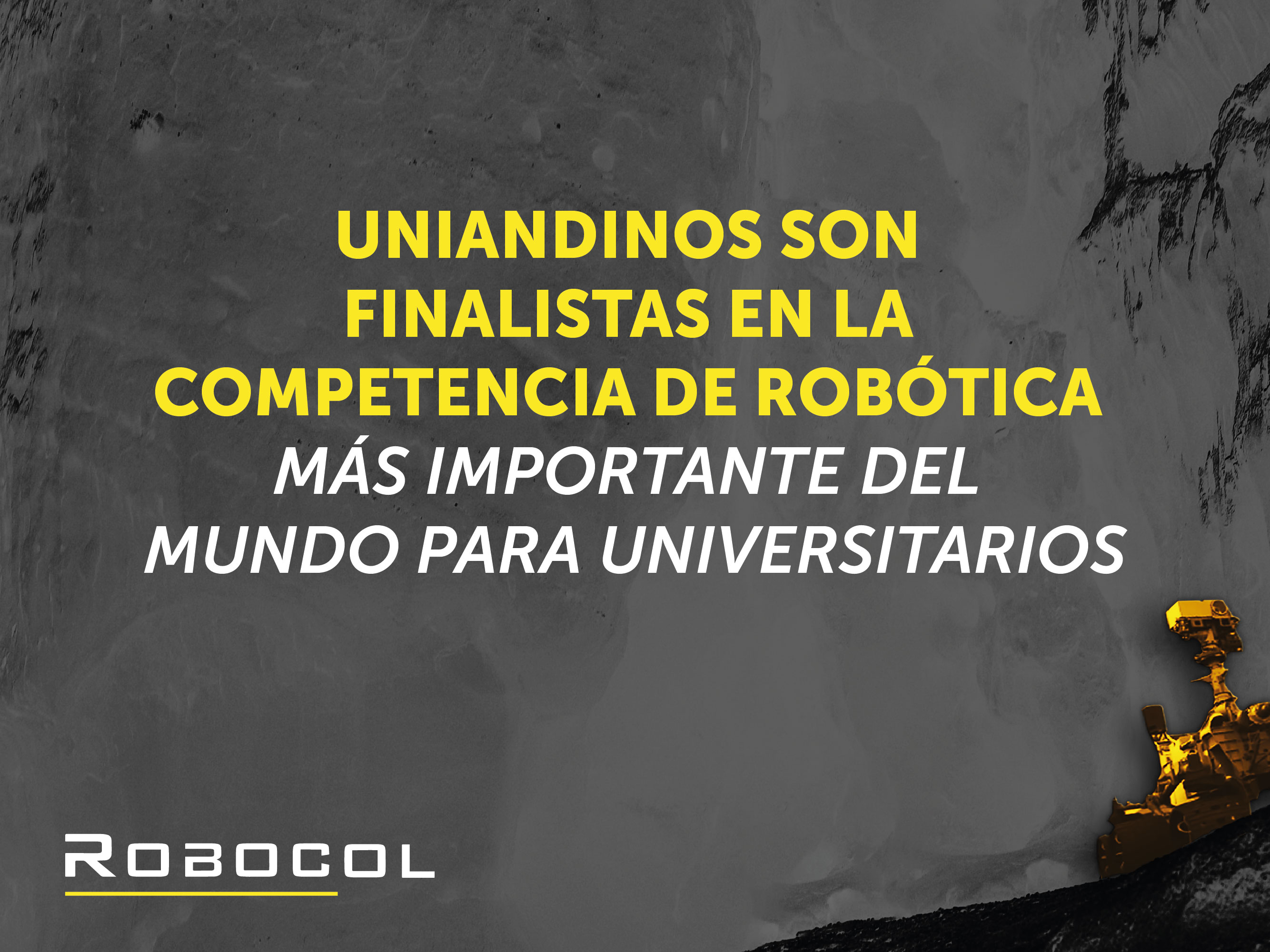 Uniandinos son finalistas en la competencia robotica mas importante del mundo University Rover Challenge 