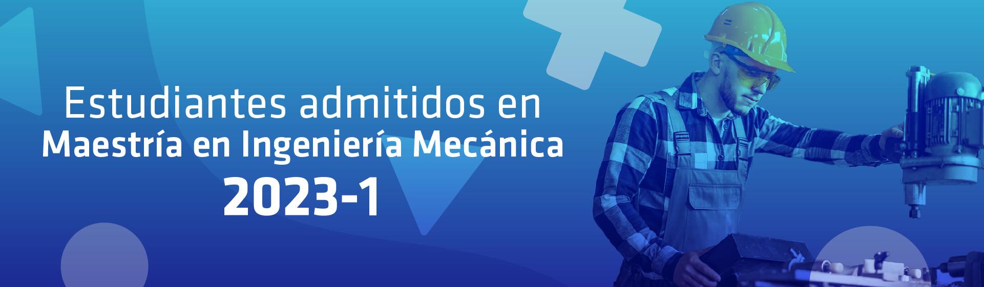 Maestría en Ingeniería Mecánica: Admitidos 2023-1