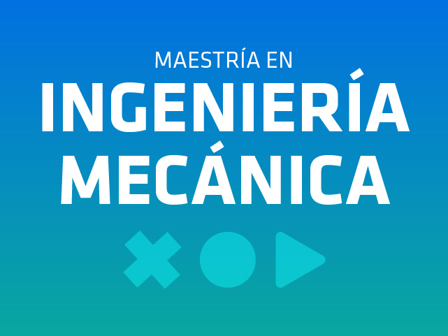 Maestría en Ingeniería Mecánica