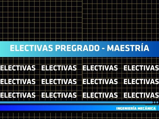 Electivas, ingeniería Mecánica Electivas, ingeniería Mecánica